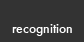 recognition